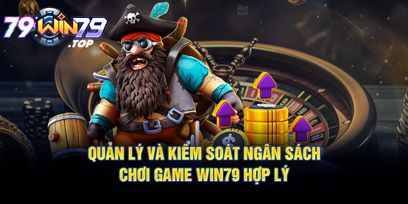 Quản lý và kiểm soát ngân sách chơi game Win79 hợp lý