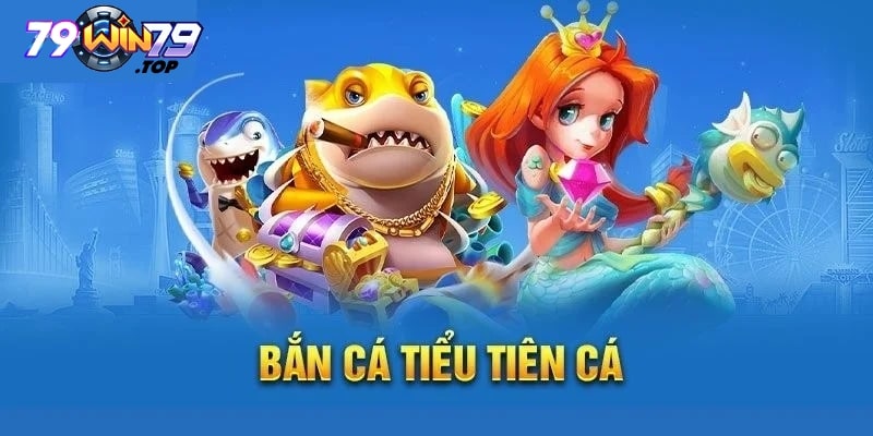 Bắn cá Tiểu Tiên chơi cực đã